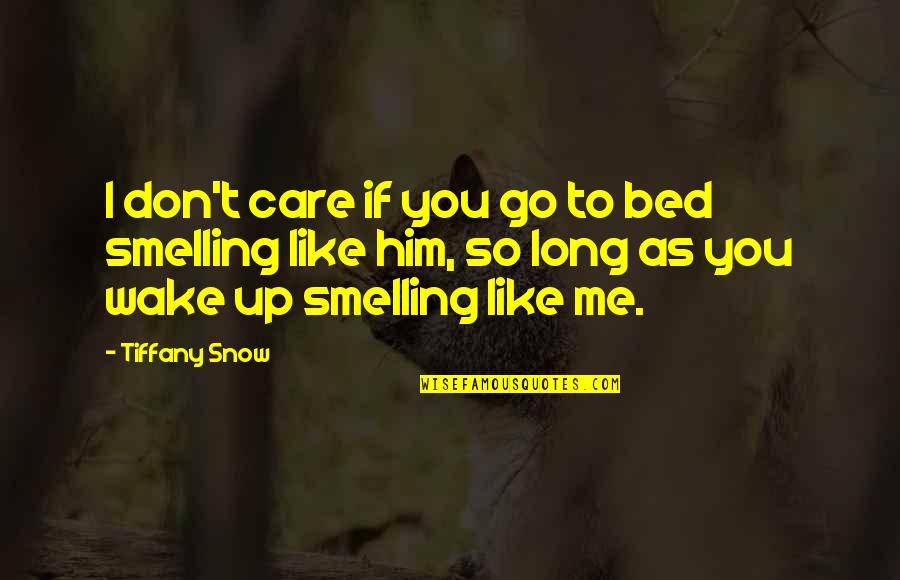 If I Don't Like You Quotes By Tiffany Snow: I don't care if you go to bed