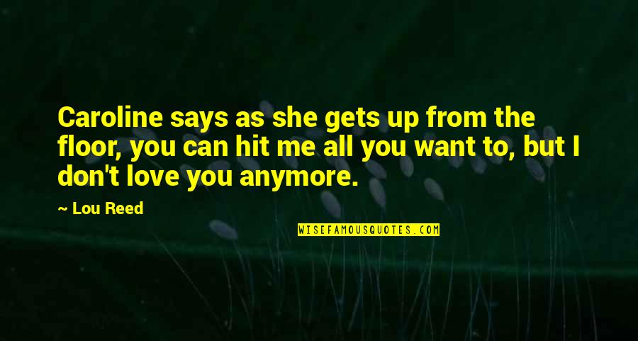 If I Don't Love You Anymore Quotes By Lou Reed: Caroline says as she gets up from the If I Don't Love You Anymore Quotes By Lou Reed: Caroline says as she gets up from the