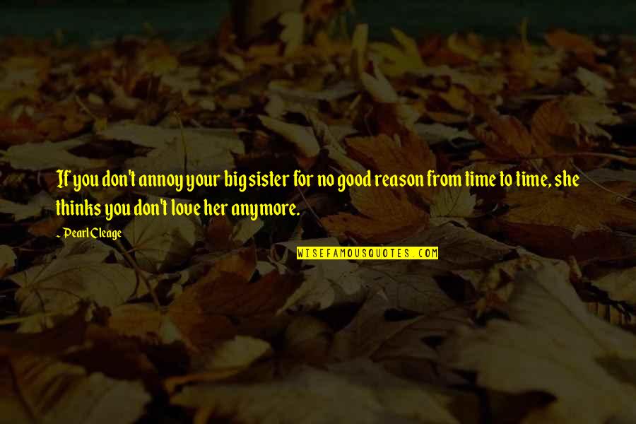 If I Don't Love You Anymore Quotes By Pearl Cleage: If you don't annoy your big sister for If I Don't Love You Anymore Quotes By Pearl Cleage: If you don't annoy your big sister for