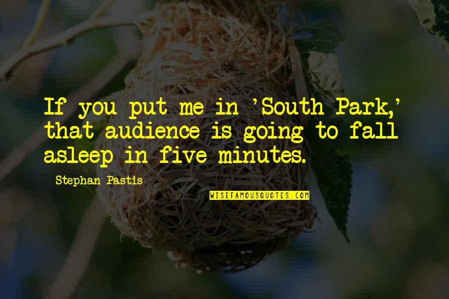 If I Fall Asleep Quotes By Stephan Pastis: If you put me in 'South Park,' that