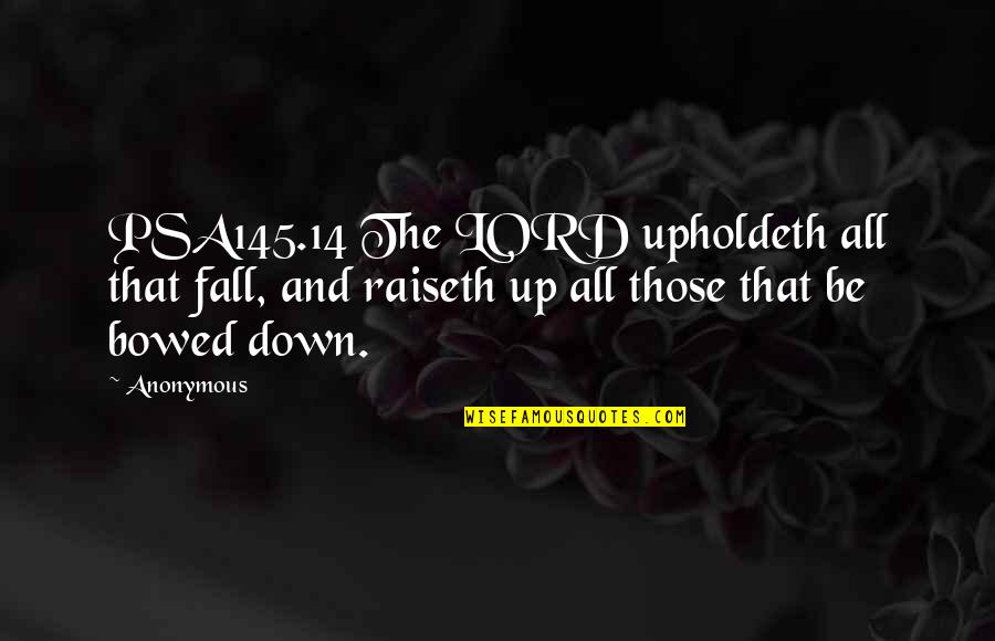 If I Fall Down Quotes By Anonymous: PSA145.14 The LORD upholdeth all that fall, and