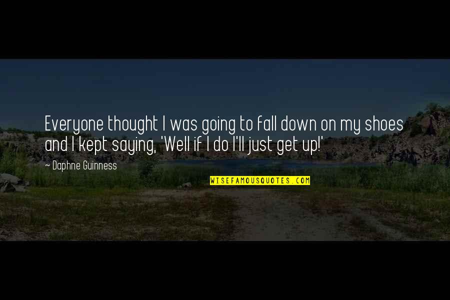 If I Fall Down Quotes By Daphne Guinness: Everyone thought I was going to fall down