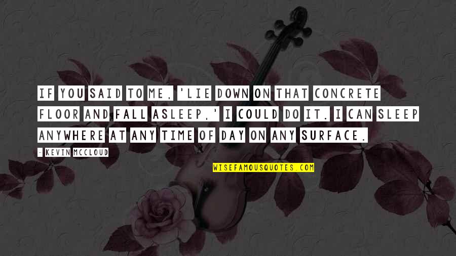 If I Fall Down Quotes By Kevin McCloud: If you said to me, 'Lie down on