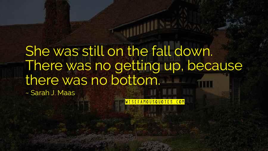 If I Fall Down Quotes By Sarah J. Maas: She was still on the fall down. There