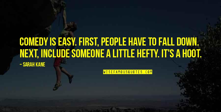 If I Fall Down Quotes By Sarah Kane: Comedy is easy. First, people have to fall