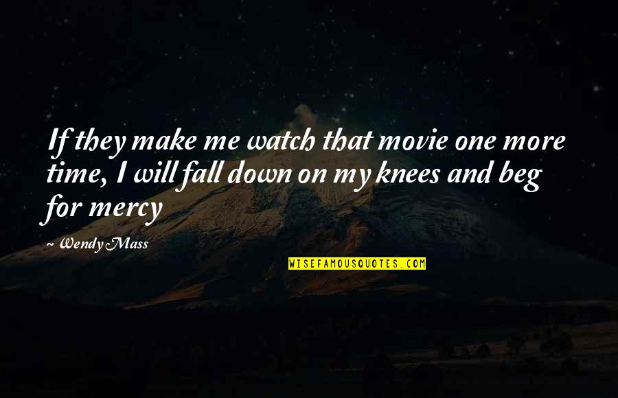 If I Fall Down Quotes By Wendy Mass: If they make me watch that movie one