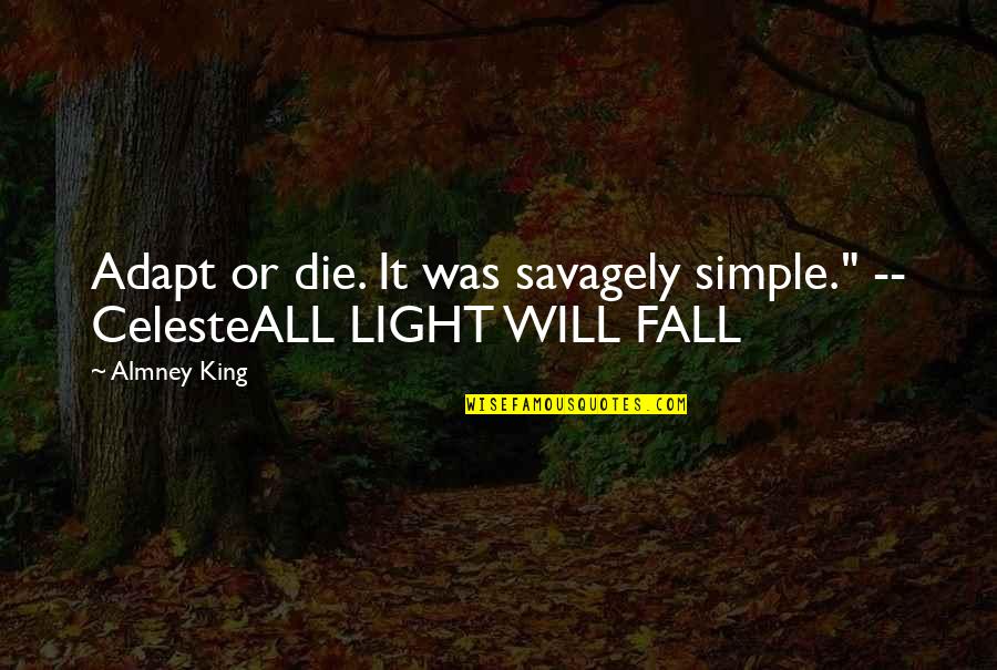 If I Fall If I Die Quotes By Almney King: Adapt or die. It was savagely simple." --