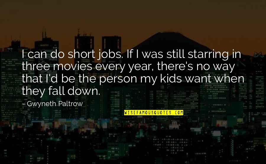 If I Fall Quotes By Gwyneth Paltrow: I can do short jobs. If I was