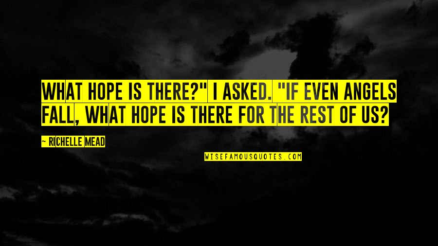 If I Fall Quotes By Richelle Mead: What hope is there?" I asked. "If even