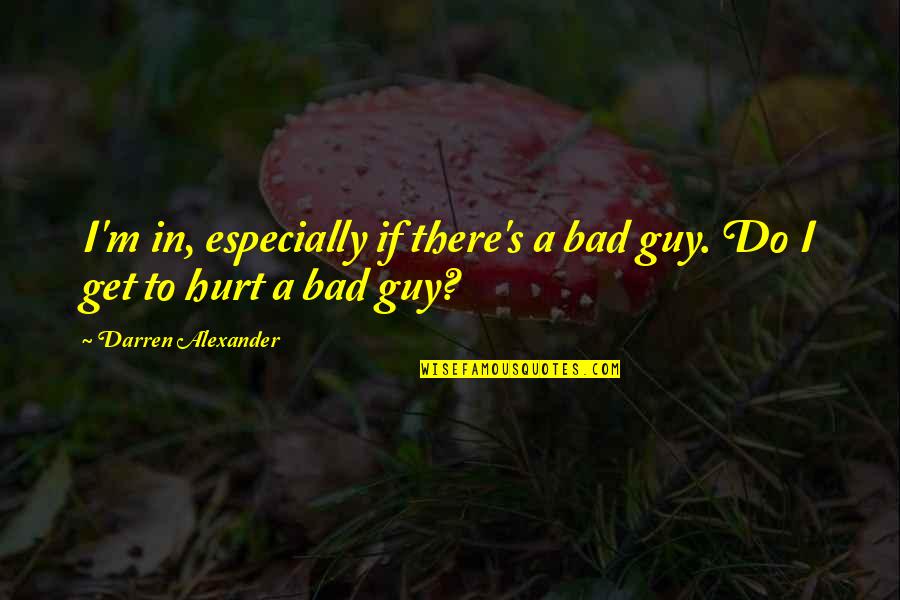 If I Get Hurt Quotes By Darren Alexander: I'm in, especially if there's a bad guy.