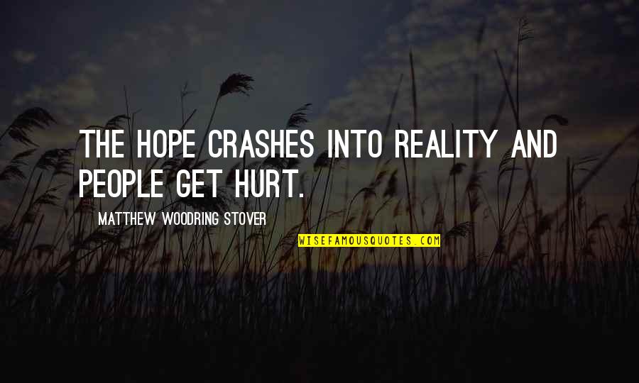 If I Get Hurt Quotes By Matthew Woodring Stover: The hope crashes into reality and people get