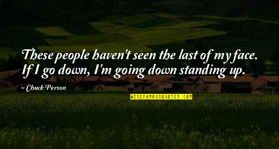 If I Go Down Quotes By Chuck Person: These people haven't seen the last of my