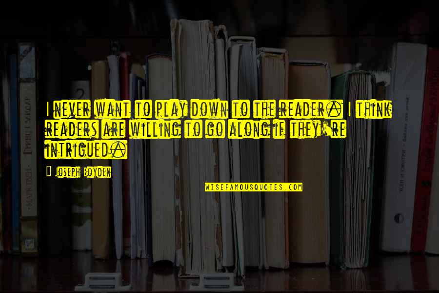 If I Go Down Quotes By Joseph Boyden: I never want to play down to the