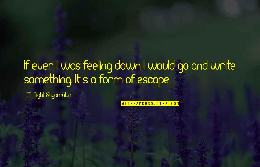 If I Go Down Quotes By M. Night Shyamalan: If ever I was feeling down I would