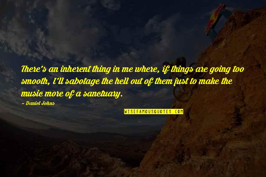 If I Going To Hell Quotes By Daniel Johns: There's an inherent thing in me where, if