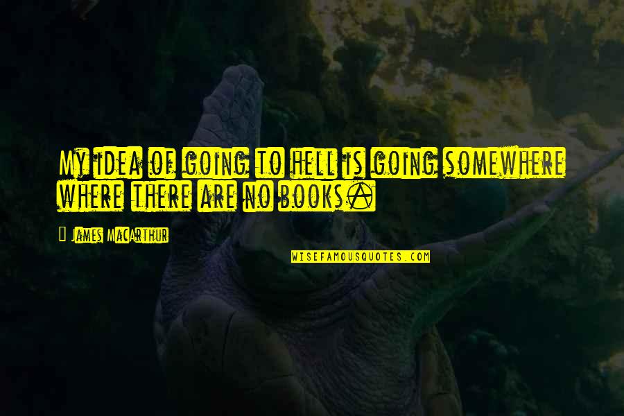 If I Going To Hell Quotes By James MacArthur: My idea of going to hell is going