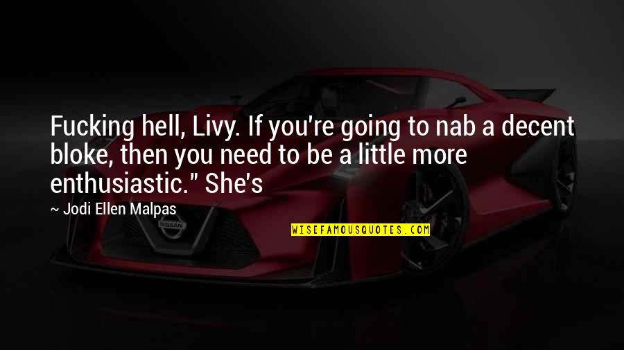 If I Going To Hell Quotes By Jodi Ellen Malpas: Fucking hell, Livy. If you're going to nab