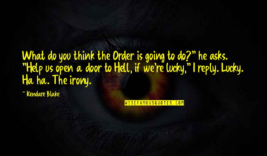 If I Going To Hell Quotes By Kendare Blake: What do you think the Order is going