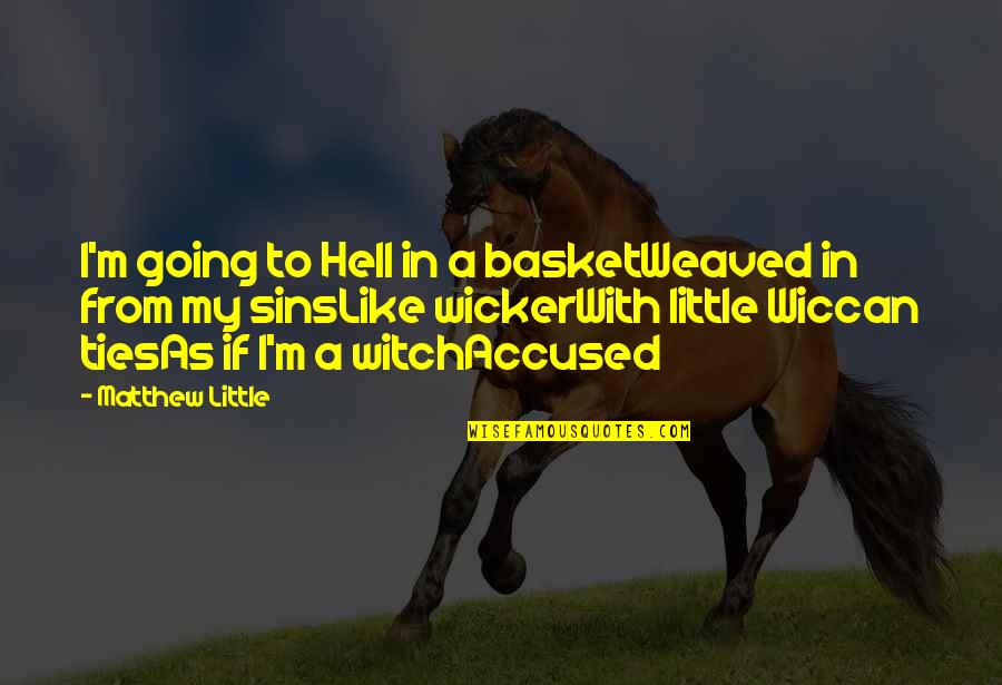 If I Going To Hell Quotes By Matthew Little: I'm going to Hell in a basketWeaved in