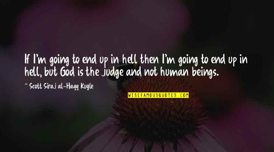 If I Going To Hell Quotes By Scott Siraj Al-Haqq Kugle: If I'm going to end up in hell