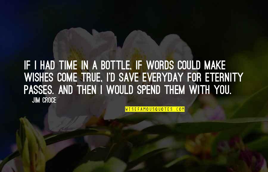 If I Had 3 Wishes Quotes By Jim Croce: If I had time in a bottle, if