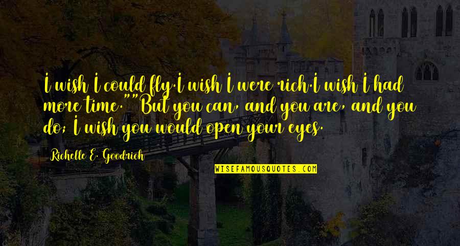 If I Had 3 Wishes Quotes By Richelle E. Goodrich: I wish I could fly.I wish I were