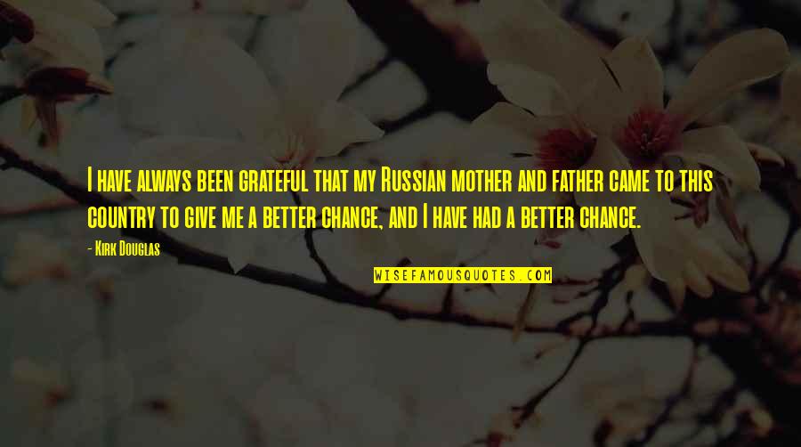 If I Had A Chance Quotes By Kirk Douglas: I have always been grateful that my Russian