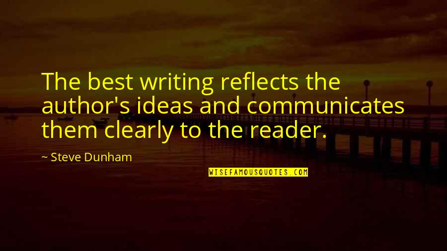 If I Had A Chance To Love You Quotes By Steve Dunham: The best writing reflects the author's ideas and If I Had A Chance To Love You Quotes By Steve Dunham: The best writing reflects the author's ideas and