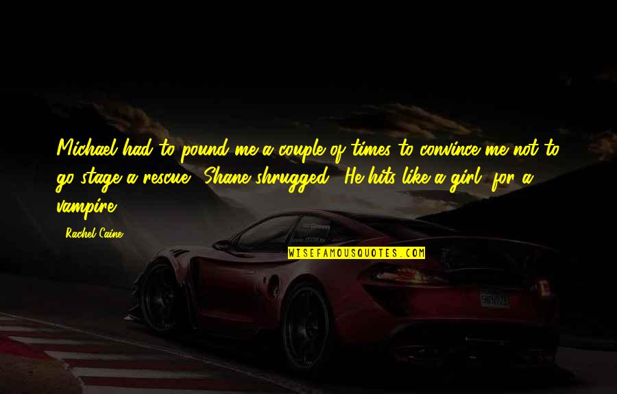 If I Had A Girl Like You Quotes By Rachel Caine: Michael had to pound me a couple of