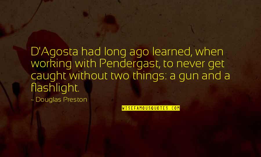 If I Had A Gun Quotes By Douglas Preston: D'Agosta had long ago learned, when working with