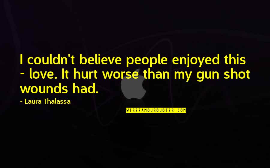 If I Had A Gun Quotes By Laura Thalassa: I couldn't believe people enjoyed this - love.