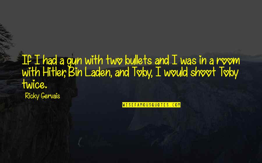 If I Had A Gun Quotes By Ricky Gervais: If I had a gun with two bullets