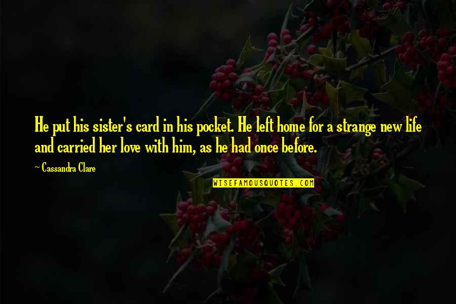 If I Had A Sister Quotes By Cassandra Clare: He put his sister's card in his pocket.