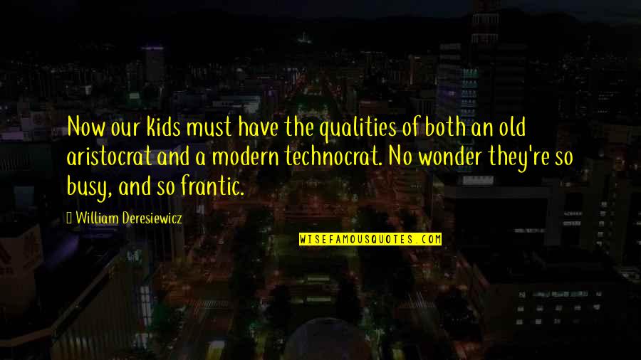 If I Had A Time Machine Quotes By William Deresiewicz: Now our kids must have the qualities of