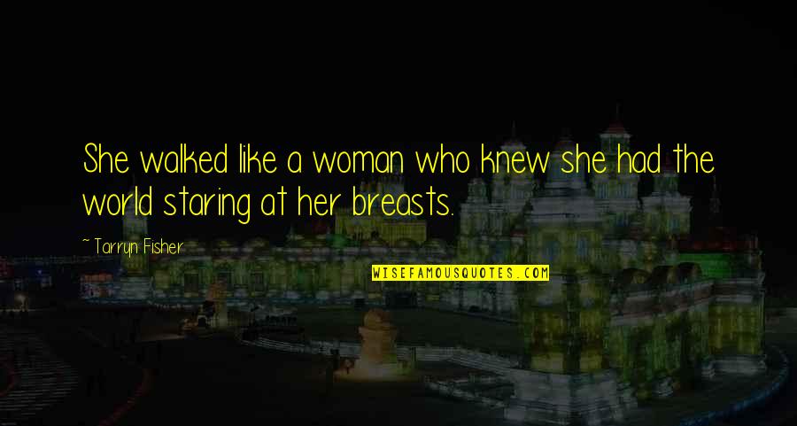 If I Had A World Of My Own Quotes By Tarryn Fisher: She walked like a woman who knew she