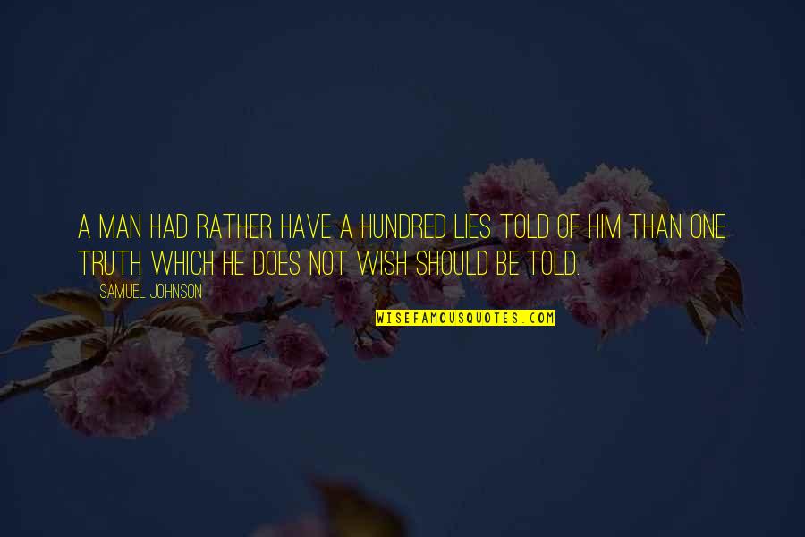 If I Had Just One Wish Quotes By Samuel Johnson: A man had rather have a hundred lies