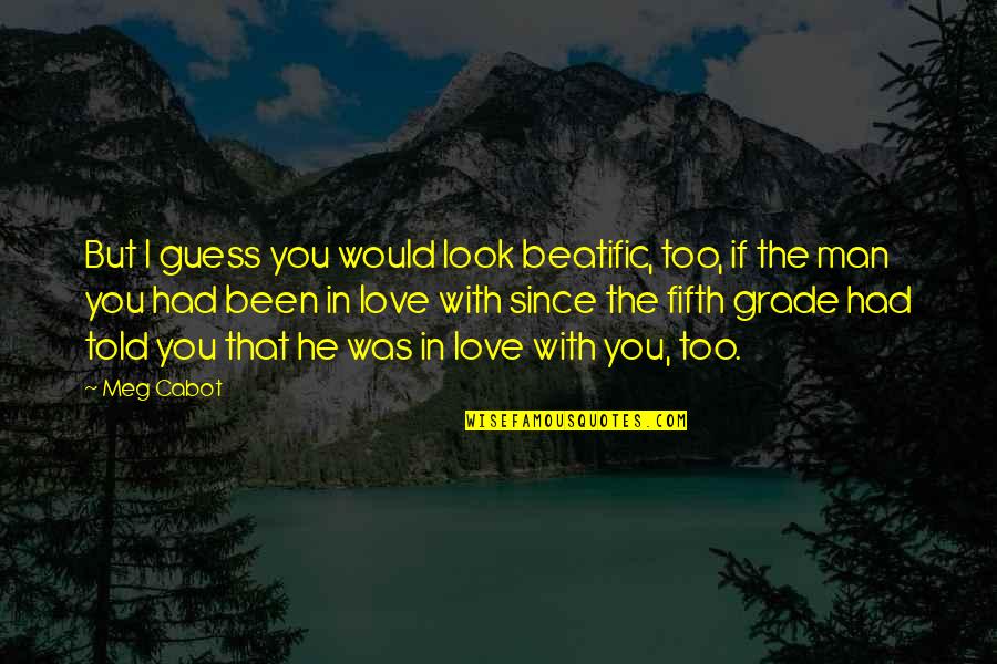 If I Had Love Quotes By Meg Cabot: But I guess you would look beatific, too,