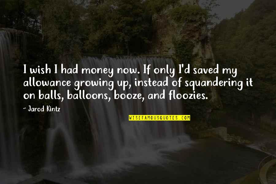 If I Had Money Quotes By Jarod Kintz: I wish I had money now. If only