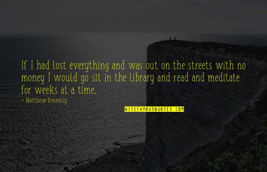 If I Had Money Quotes By Matthew Donnelly: If I had lost everything and was out