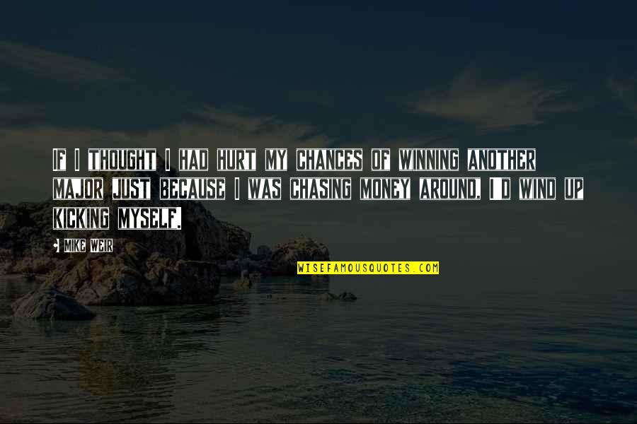 If I Had Money Quotes By Mike Weir: If I thought I had hurt my chances