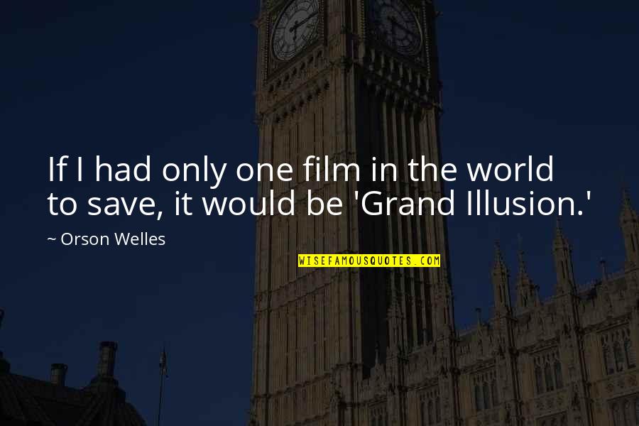 If I Had Quotes By Orson Welles: If I had only one film in the