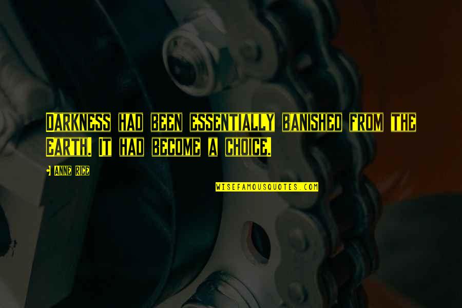 If I Had The Choice Quotes By Anne Rice: Darkness had been essentially banished from the Earth.