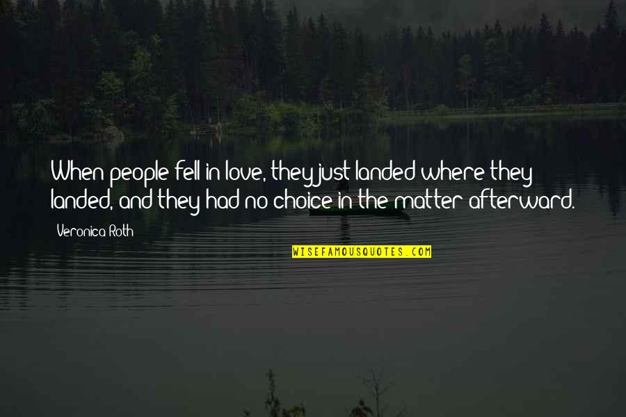 If I Had The Choice Quotes By Veronica Roth: When people fell in love, they just landed