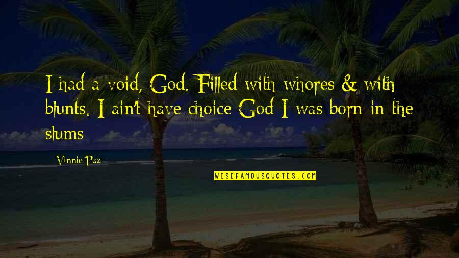 If I Had The Choice Quotes By Vinnie Paz: I had a void, God. Filled with whores