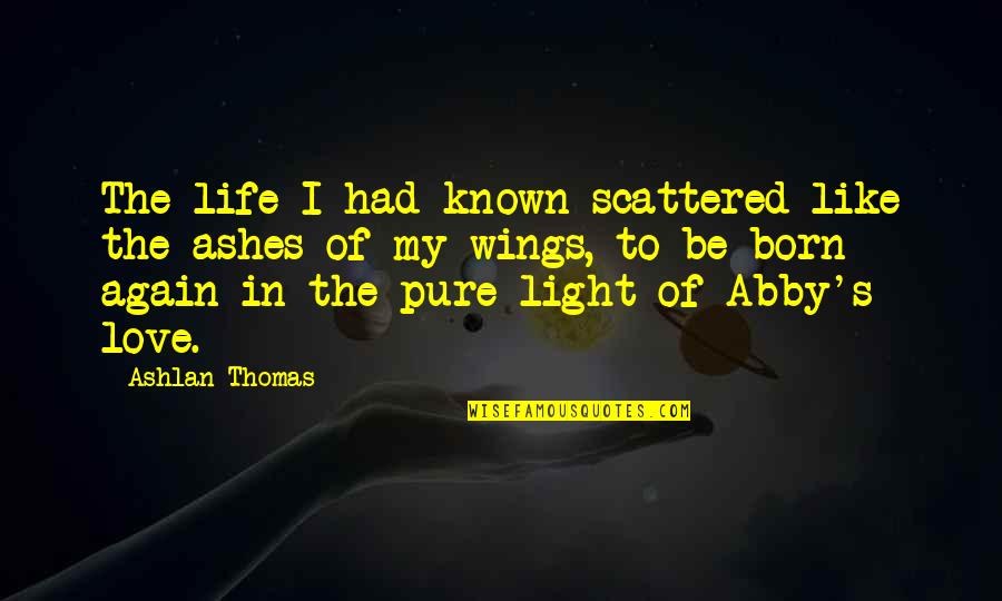 If I Had Wings Quotes By Ashlan Thomas: The life I had known scattered like the