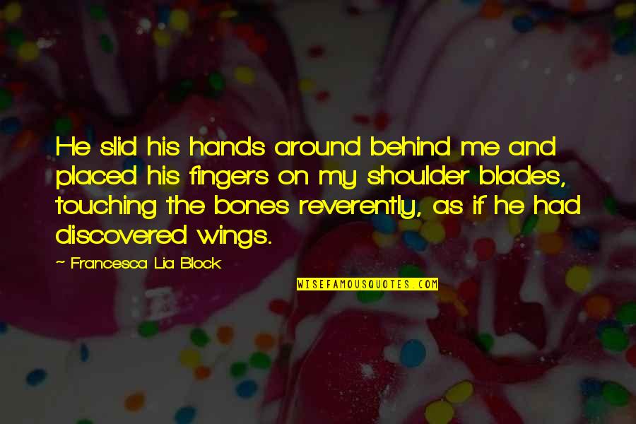 If I Had Wings Quotes By Francesca Lia Block: He slid his hands around behind me and