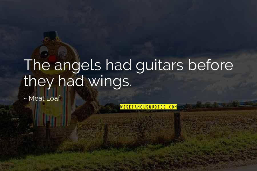 If I Had Wings Quotes By Meat Loaf: The angels had guitars before they had wings.