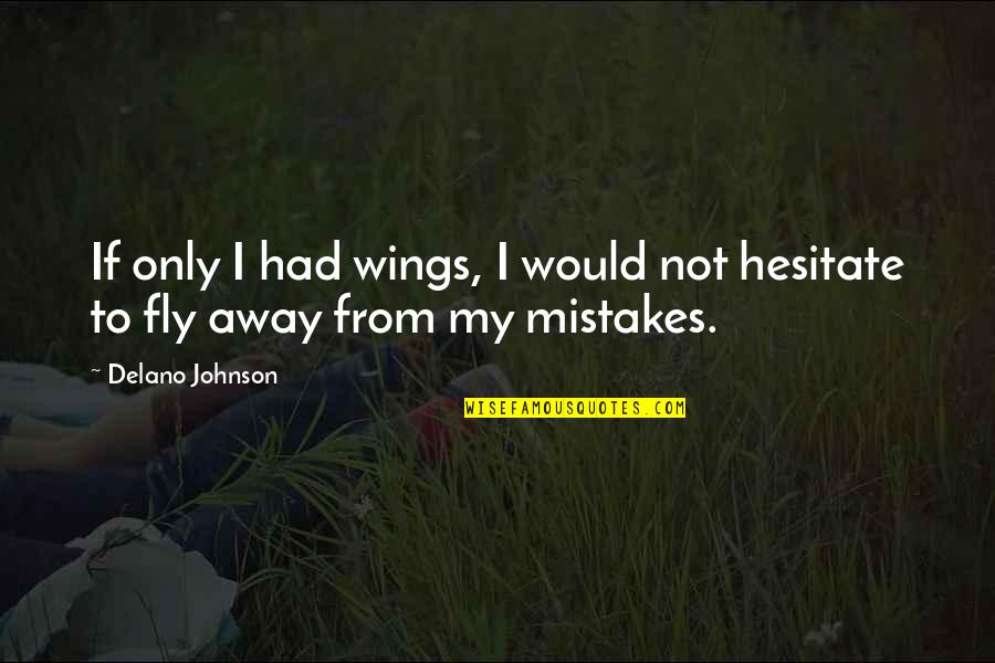 If I Had Wings To Fly Quotes By Delano Johnson: If only I had wings, I would not