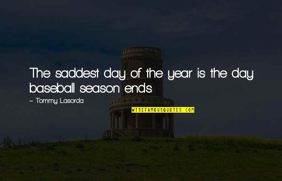 If I Had Wings To Fly Quotes By Tommy Lasorda: The saddest day of the year is the