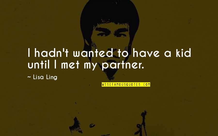 If I Hadn't Met You Quotes By Lisa Ling: I hadn't wanted to have a kid until